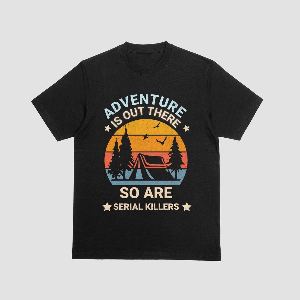 Funny Camping Shirt Adventure Out There So Are Serial Killers Graphic Tee | XS - Picture 2 of 5